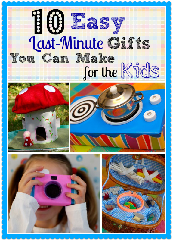 10 Easy Last-Minute Gifts You Can Make for the Kids ...
