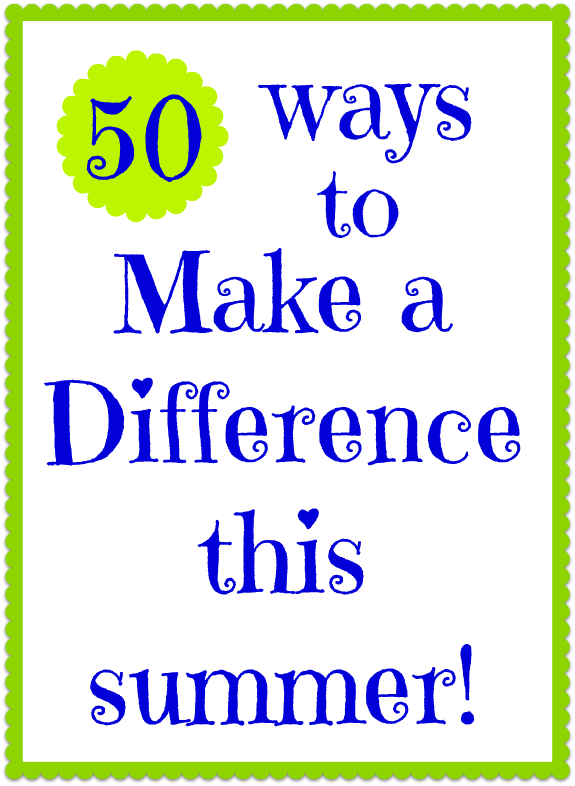 50 Ways to Make a Difference this Summer!