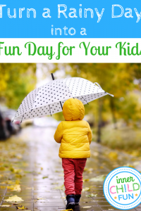 Turn a Rainy Day into a Fun Day for Your Kids