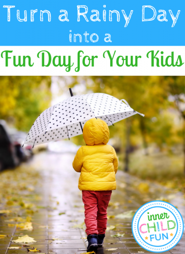 Turn a Rainy Day into a Fun Day for Your Kids