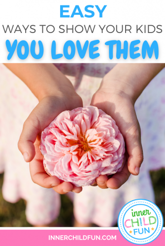 easy ways to show your kids you love them