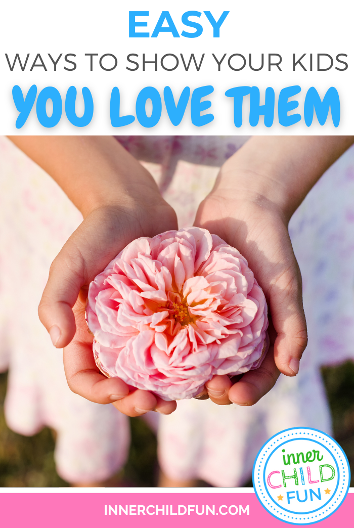 Easy Ways to Show Your Kids You Love Them